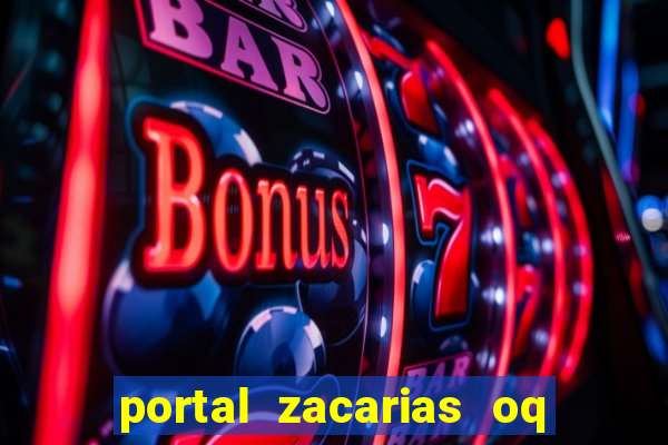 portal zacarias oq q e para falar